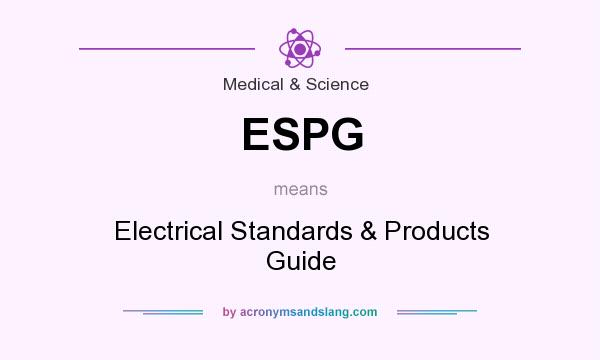 What does ESPG mean? It stands for Electrical Standards & Products Guide