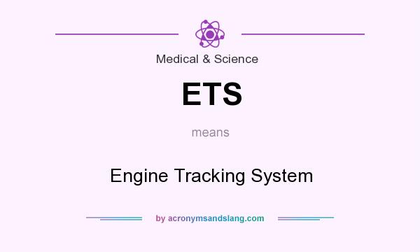 What does ETS mean? It stands for Engine Tracking System