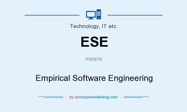 What does ESE mean? It stands for Empirical Software Engineering
