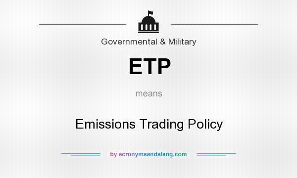 What does ETP mean? It stands for Emissions Trading Policy