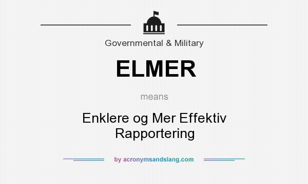 What does ELMER mean? It stands for Enklere og Mer Effektiv Rapportering