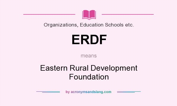 What does ERDF mean? It stands for Eastern Rural Development Foundation