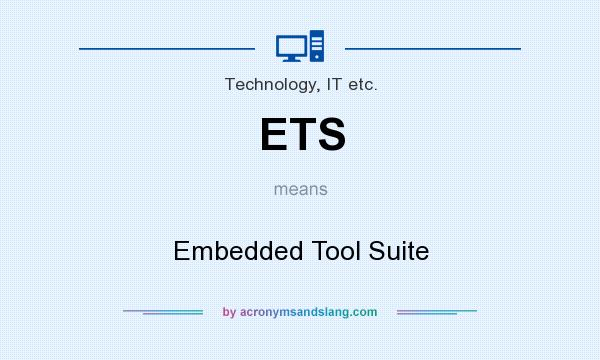 What does ETS mean? It stands for Embedded Tool Suite