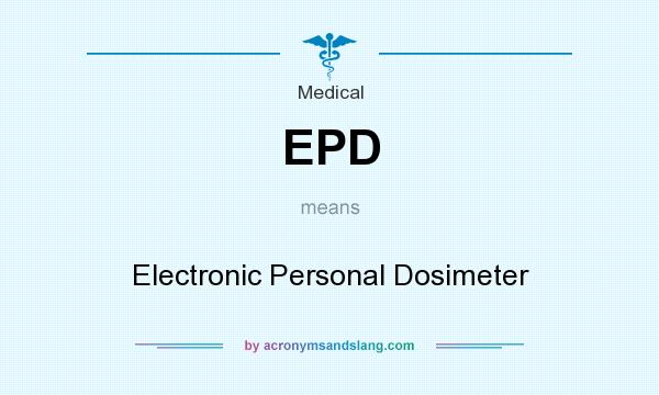 What does EPD mean? It stands for Electronic Personal Dosimeter