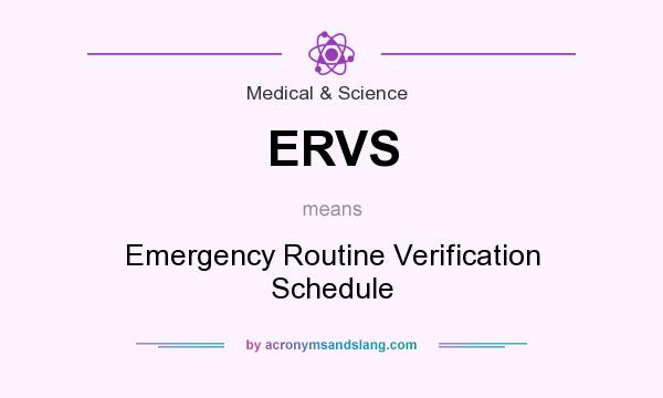 What does ERVS mean? It stands for Emergency Routine Verification Schedule