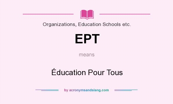 What does EPT mean? It stands for Éducation Pour Tous