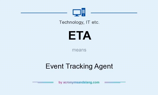 What does ETA mean? It stands for Event Tracking Agent