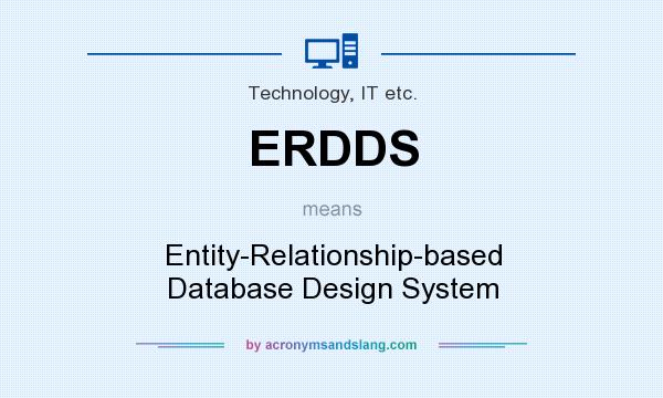 What does ERDDS mean? It stands for Entity-Relationship-based Database Design System