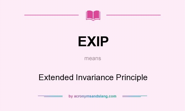 What does EXIP mean? It stands for Extended Invariance Principle