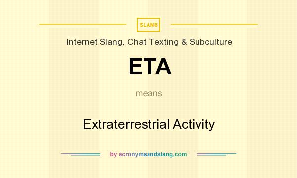 What does ETA mean? It stands for Extraterrestrial Activity