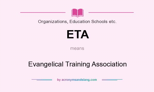 What does ETA mean? It stands for Evangelical Training Association