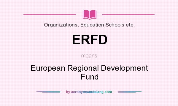 What does ERFD mean? It stands for European Regional Development Fund