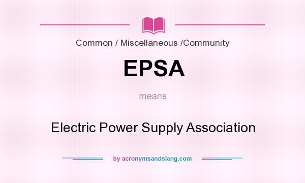 What does EPSA mean? It stands for Electric Power Supply Association
