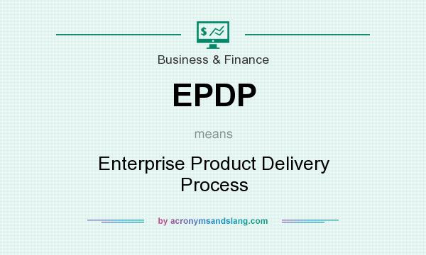 What does EPDP mean? It stands for Enterprise Product Delivery Process