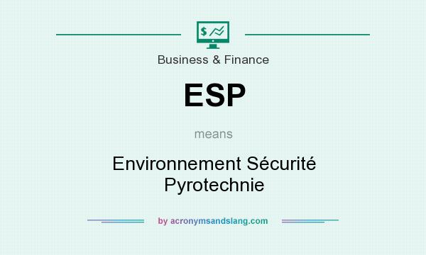 What does ESP mean? It stands for Environnement Sécurité Pyrotechnie