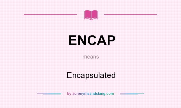 What does ENCAP mean? It stands for Encapsulated