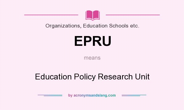 What does EPRU mean? It stands for Education Policy Research Unit