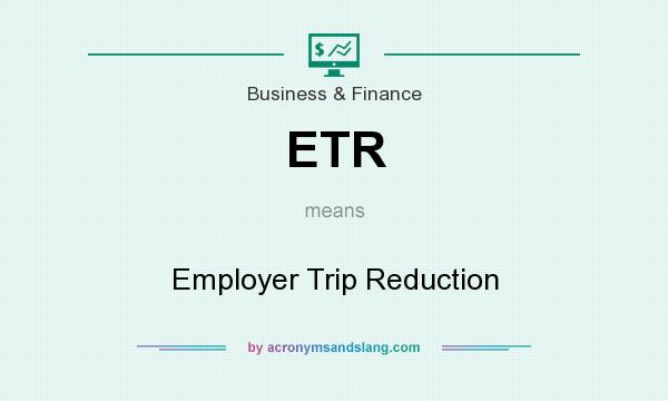 What does ETR mean? It stands for Employer Trip Reduction