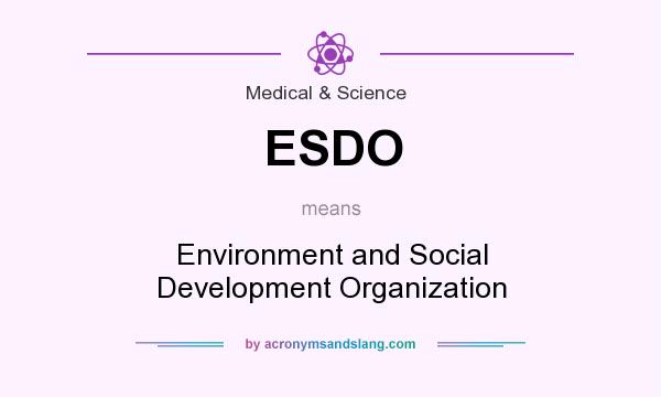 What does ESDO mean? It stands for Environment and Social Development Organization