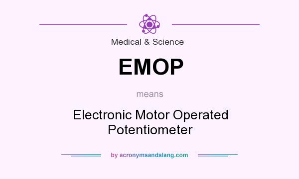 What does EMOP mean? It stands for Electronic Motor Operated Potentiometer