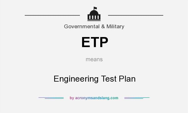 What does ETP mean? It stands for Engineering Test Plan