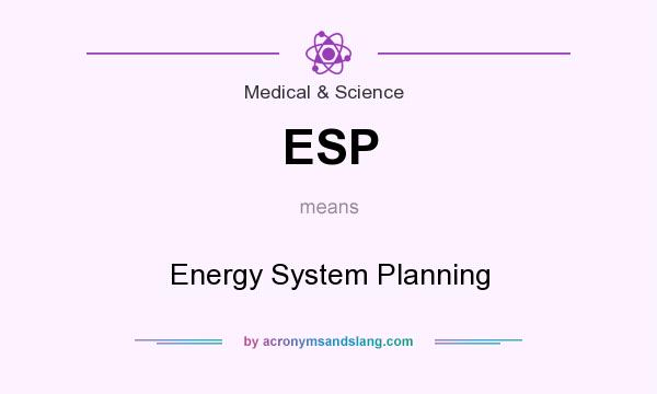 What does ESP mean? It stands for Energy System Planning