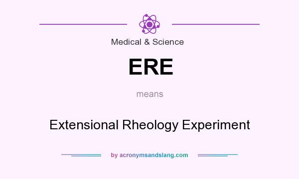 What does ERE mean? It stands for Extensional Rheology Experiment