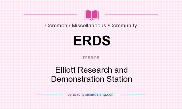 What does ERDS mean? It stands for Elliott Research and Demonstration Station