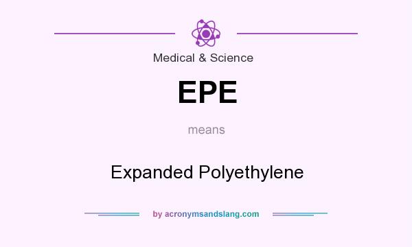 What does EPE mean? It stands for Expanded Polyethylene