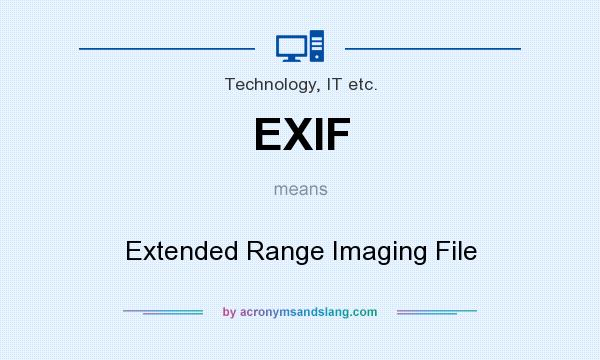 What does EXIF mean? It stands for Extended Range Imaging File
