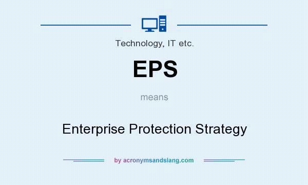 What does EPS mean? It stands for Enterprise Protection Strategy