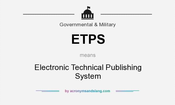 What does ETPS mean? It stands for Electronic Technical Publishing System