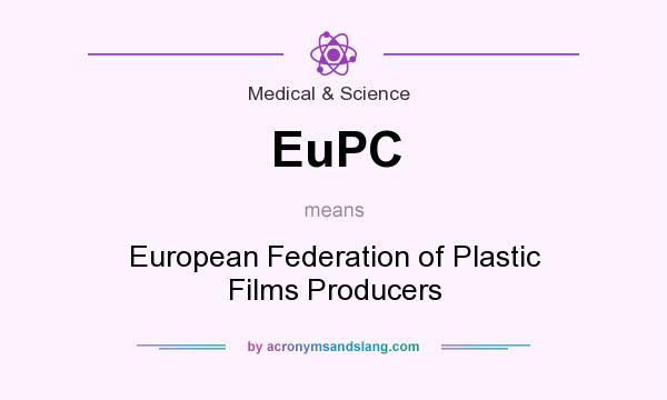 What does EuPC mean? It stands for European Federation of Plastic Films Producers