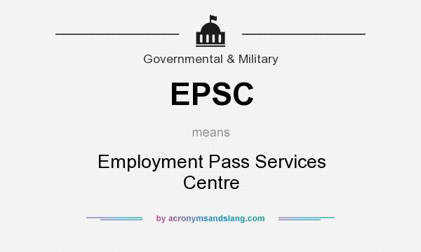 What does EPSC mean? It stands for Employment Pass Services Centre