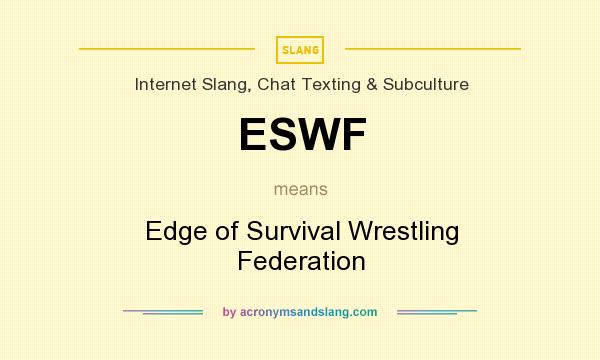What does ESWF mean? It stands for Edge of Survival Wrestling Federation