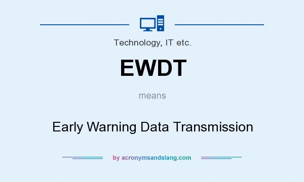 What does EWDT mean? It stands for Early Warning Data Transmission