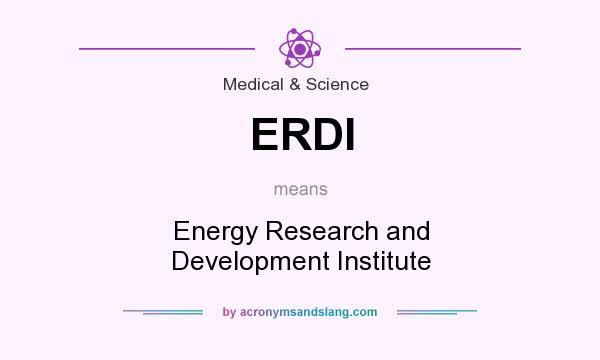 What does ERDI mean? It stands for Energy Research and Development Institute