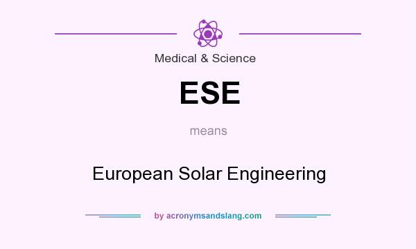 What does ESE mean? It stands for European Solar Engineering