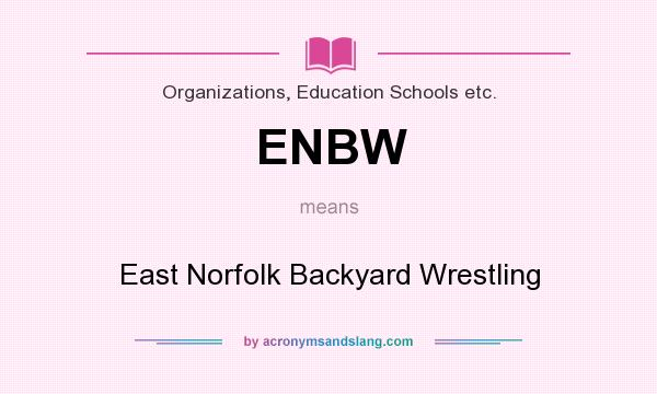 What does ENBW mean? It stands for East Norfolk Backyard Wrestling