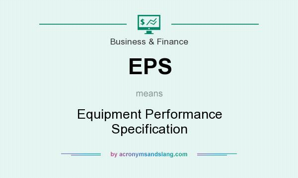 What does EPS mean? It stands for Equipment Performance Specification