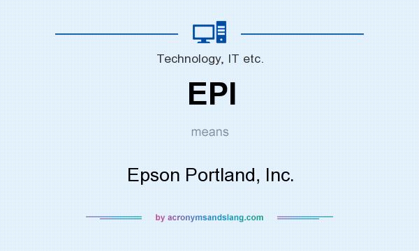 What does EPI mean? It stands for Epson Portland, Inc.