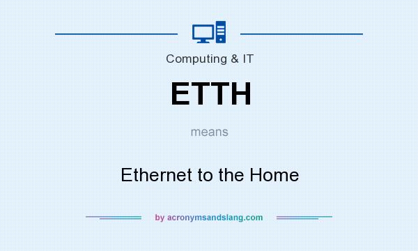 What does ETTH mean? It stands for Ethernet to the Home