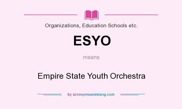 What does ESYO mean? It stands for Empire State Youth Orchestra
