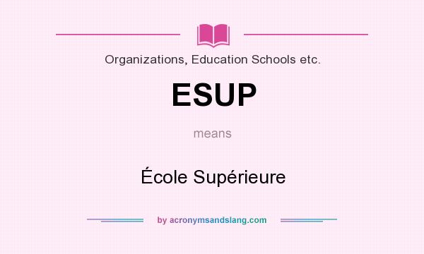What does ESUP mean? It stands for École Supérieure