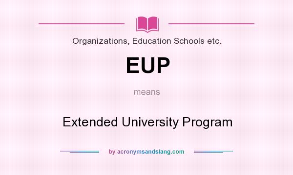 What does EUP mean? It stands for Extended University Program