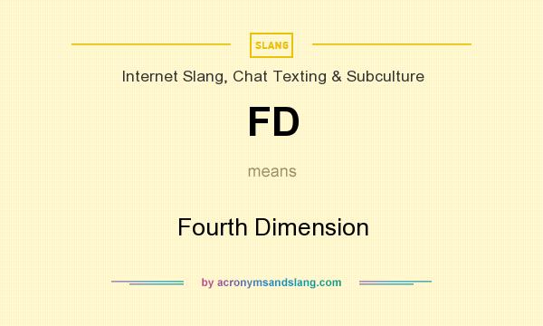 What does FD mean? It stands for Fourth Dimension