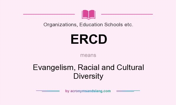 What does ERCD mean? It stands for Evangelism, Racial and Cultural Diversity