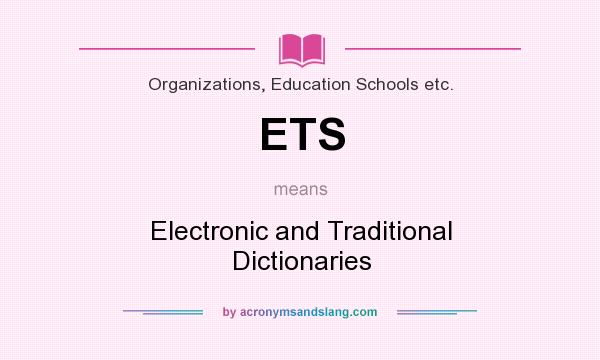 What does ETS mean? It stands for Electronic and Traditional Dictionaries