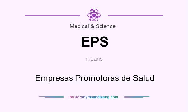 What does EPS mean? It stands for Empresas Promotoras de Salud