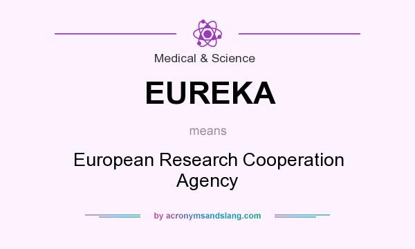 What does EUREKA mean? It stands for European Research Cooperation Agency